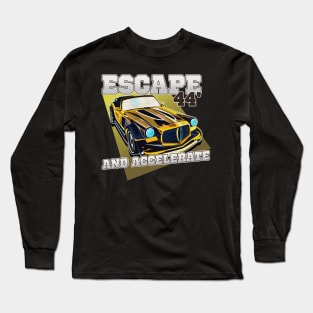 Escape And Accelerate Long Sleeve T-Shirt